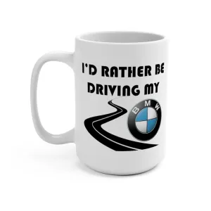 BMW Coffee Mug 15oz by Reefmonkey I'd Rather Be Driving My BMW