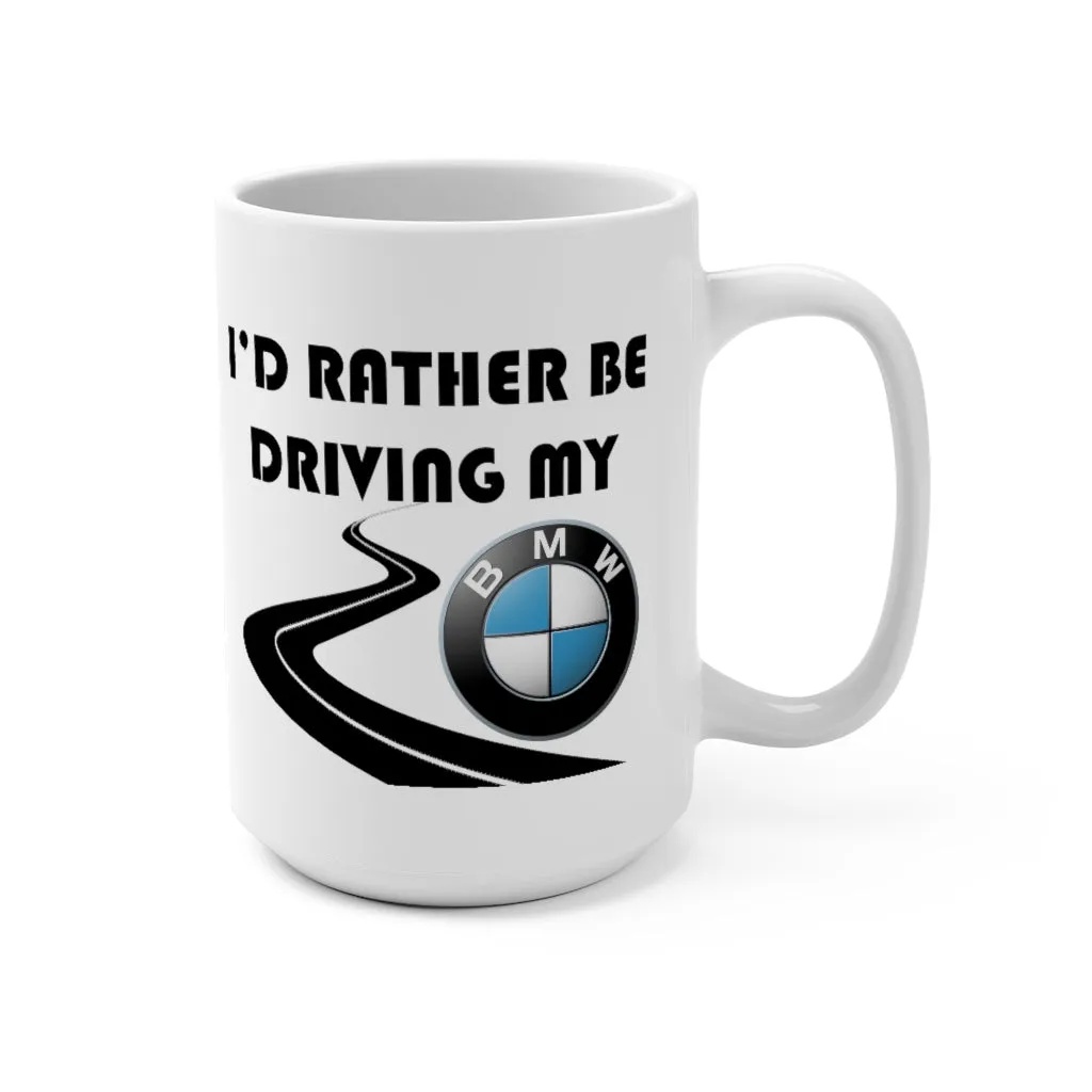 BMW Coffee Mug 15oz by Reefmonkey I'd Rather Be Driving My BMW