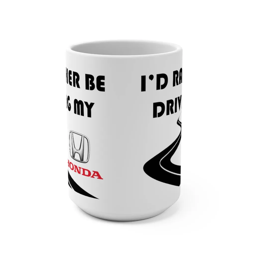 Honda Coffee Mug 15oz by Reefmonkey I'd Rather Be Driving My Honda